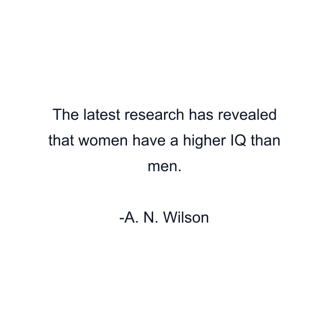 The latest research has revealed that women have a higher IQ than men.