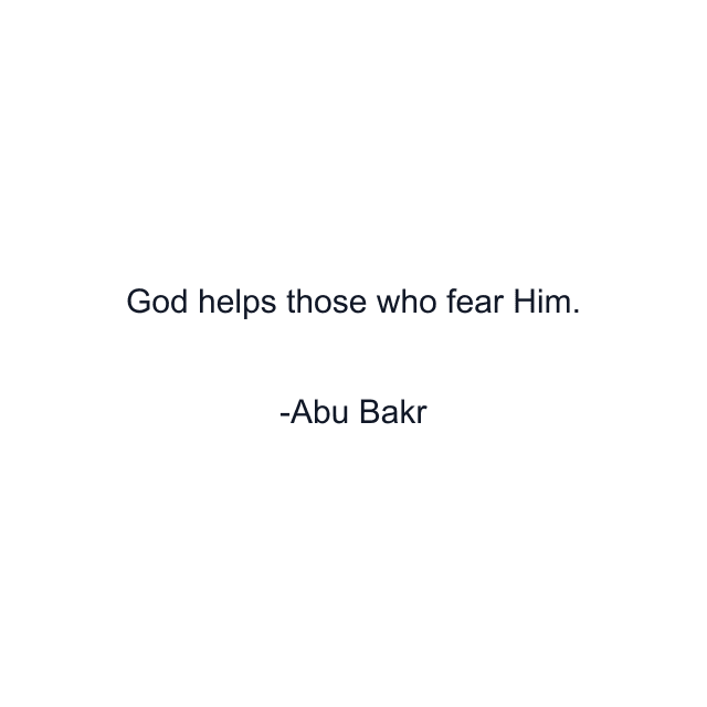 God helps those who fear Him.