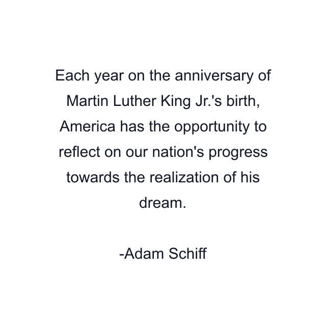 Each year on the anniversary of Martin Luther King Jr.'s birth, America has the opportunity to reflect on our nation's progress towards the realization of his dream.