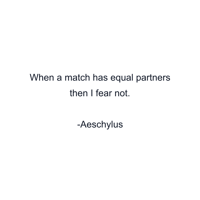 When a match has equal partners then I fear not.