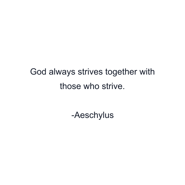 God always strives together with those who strive.