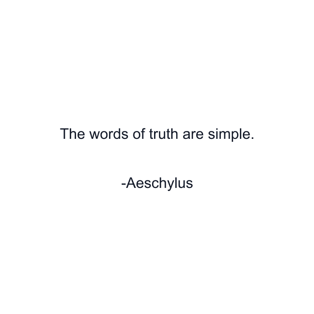 The words of truth are simple.