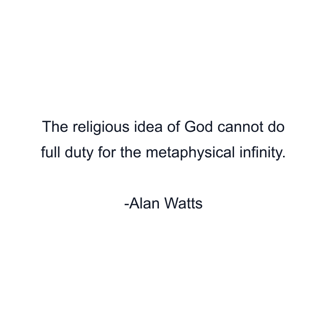 The religious idea of God cannot do full duty for the metaphysical infinity.