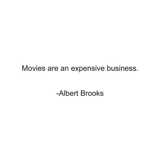 Movies are an expensive business.