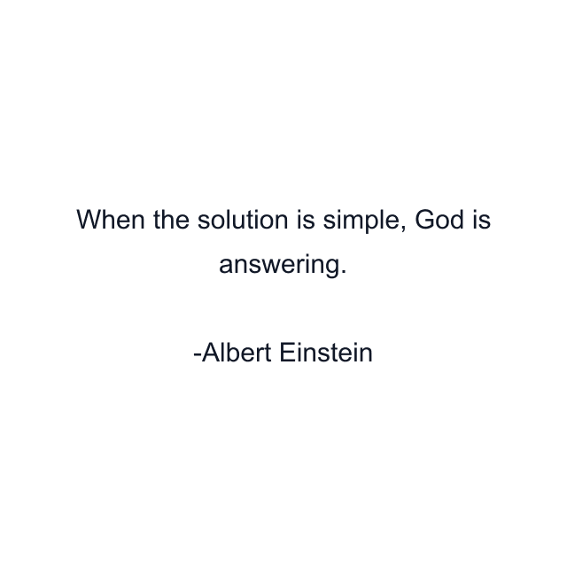 When the solution is simple, God is answering.