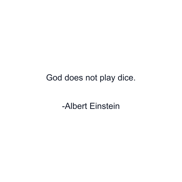 God does not play dice.