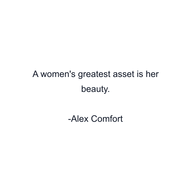 A women's greatest asset is her beauty.