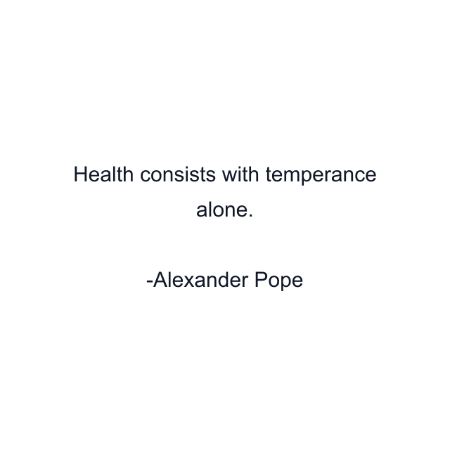 Health consists with temperance alone.