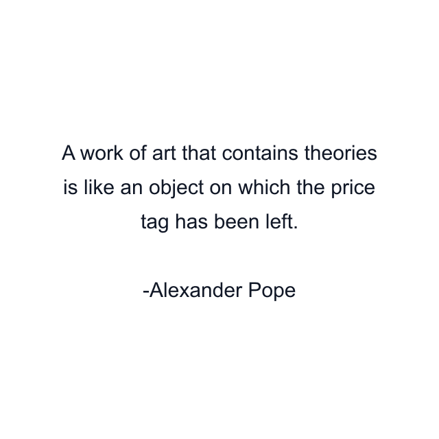 A work of art that contains theories is like an object on which the price tag has been left.