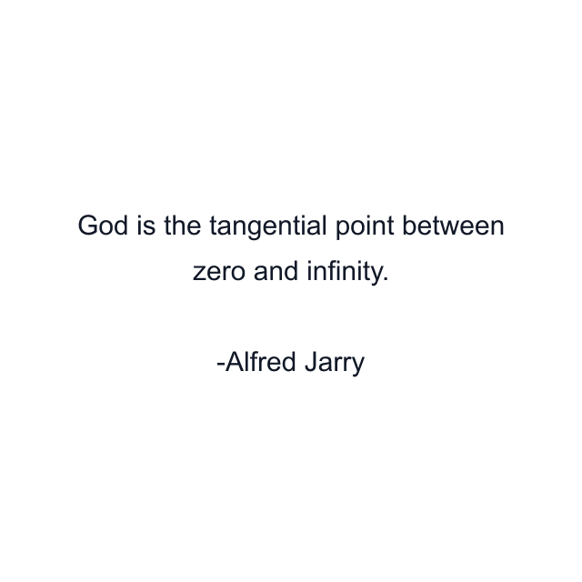 God is the tangential point between zero and infinity.