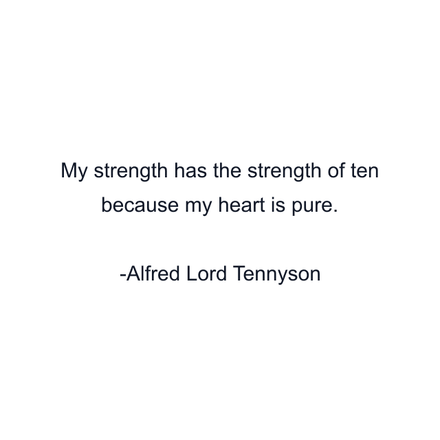 My strength has the strength of ten because my heart is pure.