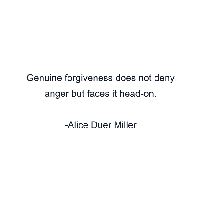 Genuine forgiveness does not deny anger but faces it head-on.