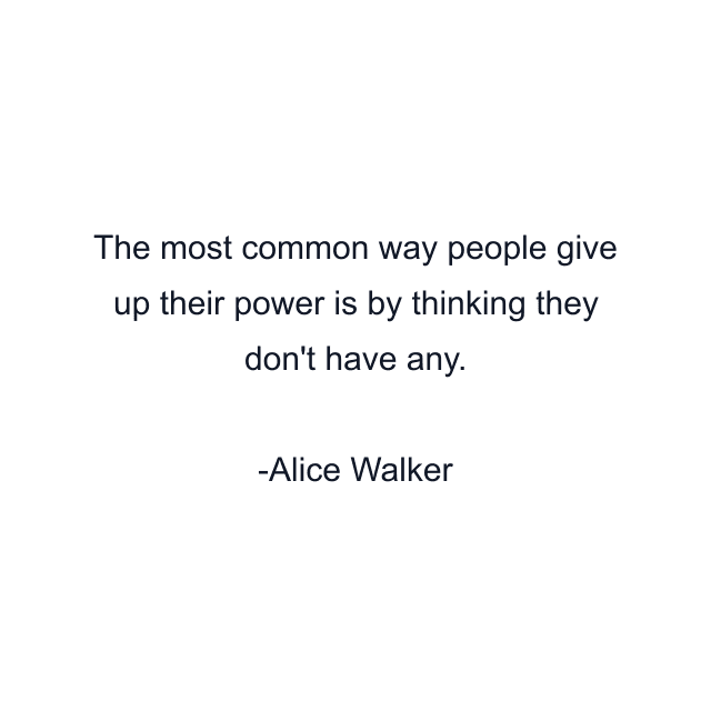 The most common way people give up their power is by thinking they don't have any.