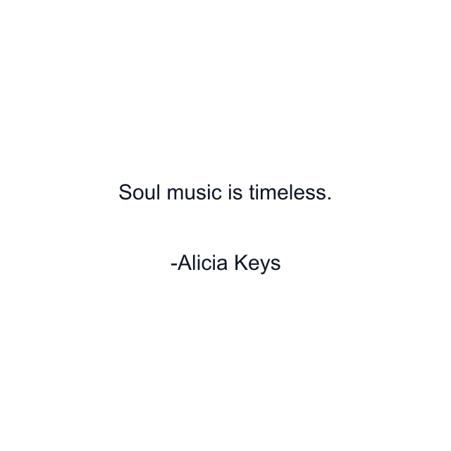 Soul music is timeless.