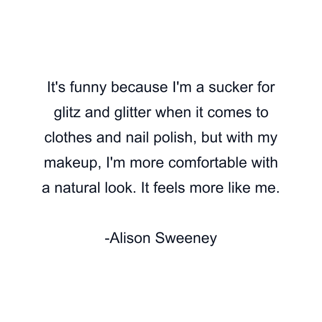 It's funny because I'm a sucker for glitz and glitter when it comes to clothes and nail polish, but with my makeup, I'm more comfortable with a natural look. It feels more like me.