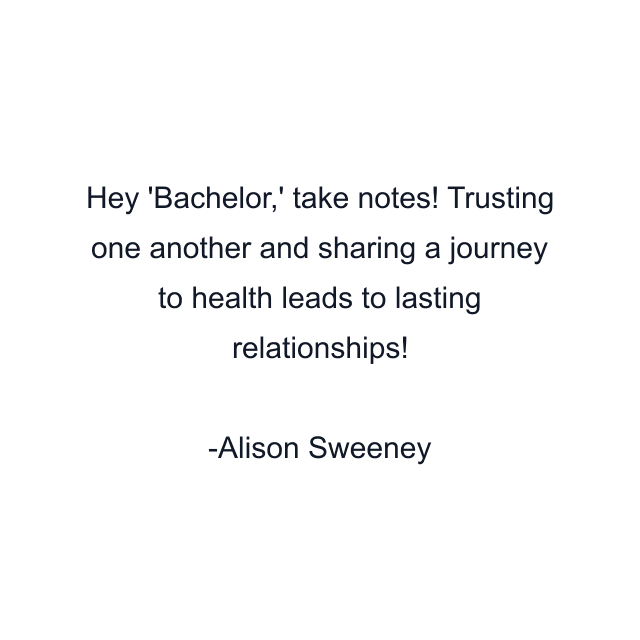 Hey 'Bachelor,' take notes! Trusting one another and sharing a journey to health leads to lasting relationships!