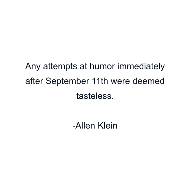 Any attempts at humor immediately after September 11th were deemed tasteless.