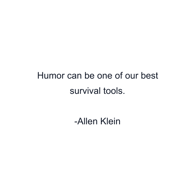 Humor can be one of our best survival tools.