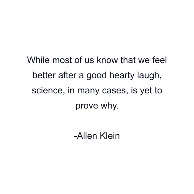 While most of us know that we feel better after a good hearty laugh, science, in many cases, is yet to prove why.