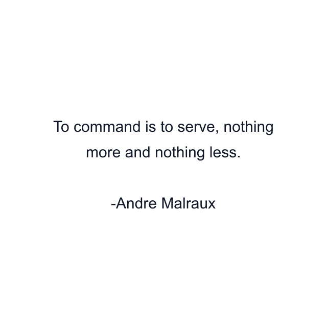 To command is to serve, nothing more and nothing less.