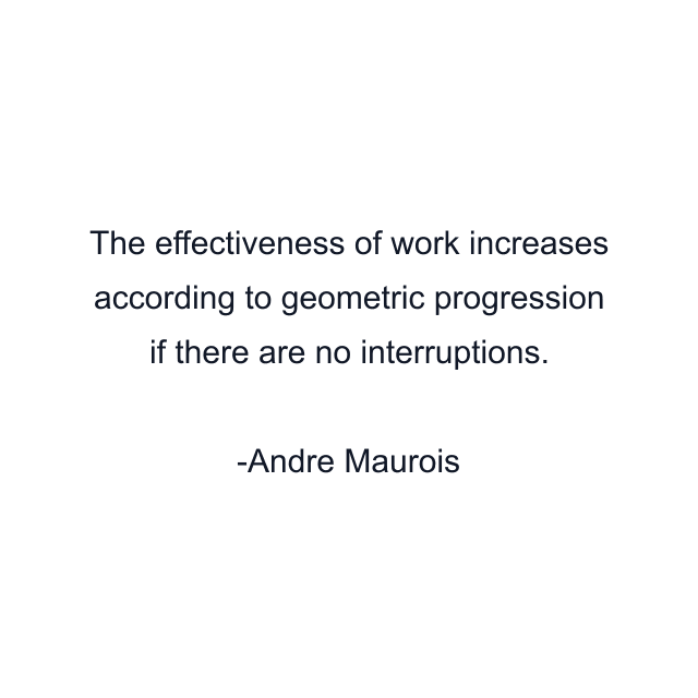 The effectiveness of work increases according to geometric progression if there are no interruptions.