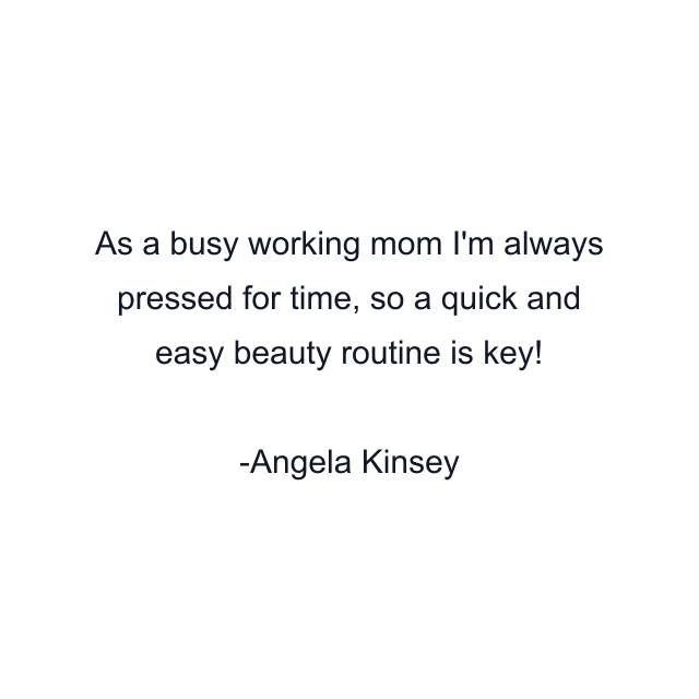 As a busy working mom I'm always pressed for time, so a quick and easy beauty routine is key!