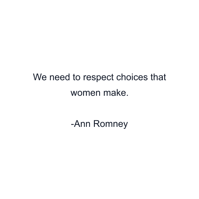 We need to respect choices that women make.