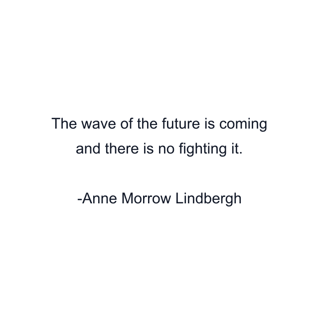 The wave of the future is coming and there is no fighting it.