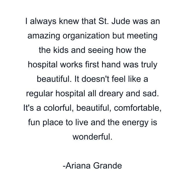 I always knew that St. Jude was an amazing organization but meeting the kids and seeing how the hospital works first hand was truly beautiful. It doesn't feel like a regular hospital all dreary and sad. It's a colorful, beautiful, comfortable, fun place to live and the energy is wonderful.