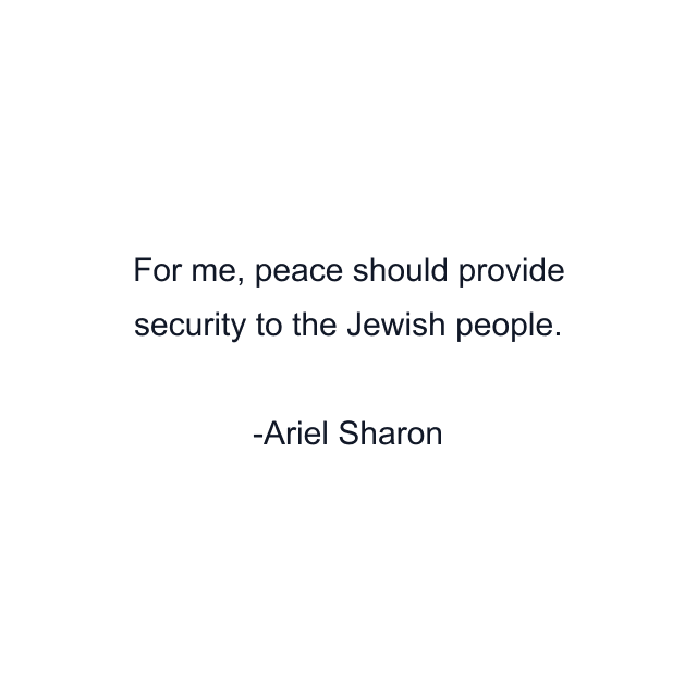 For me, peace should provide security to the Jewish people.