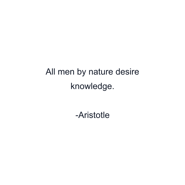 All men by nature desire knowledge.