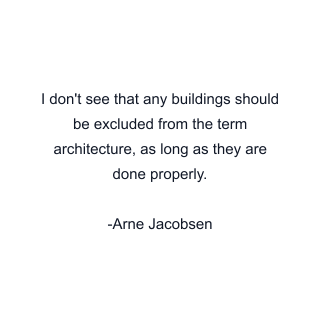 I don't see that any buildings should be excluded from the term architecture, as long as they are done properly.