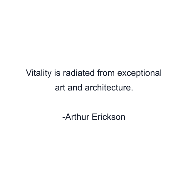 Vitality is radiated from exceptional art and architecture.