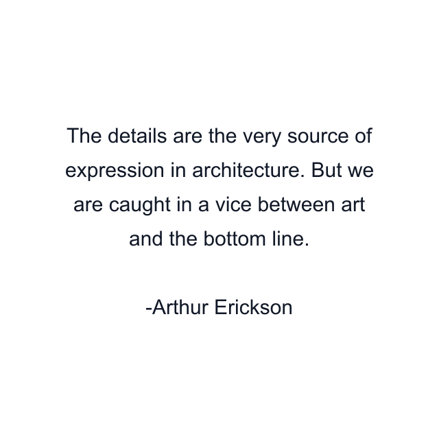 The details are the very source of expression in architecture. But we are caught in a vice between art and the bottom line.