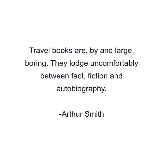 Travel books are, by and large, boring. They lodge uncomfortably between fact, fiction and autobiography.