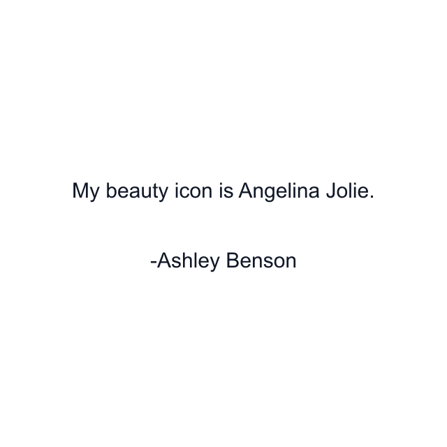 My beauty icon is Angelina Jolie.