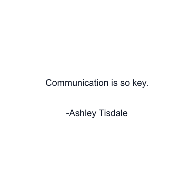 Communication is so key.