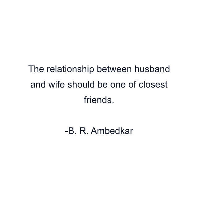 The relationship between husband and wife should be one of closest friends.