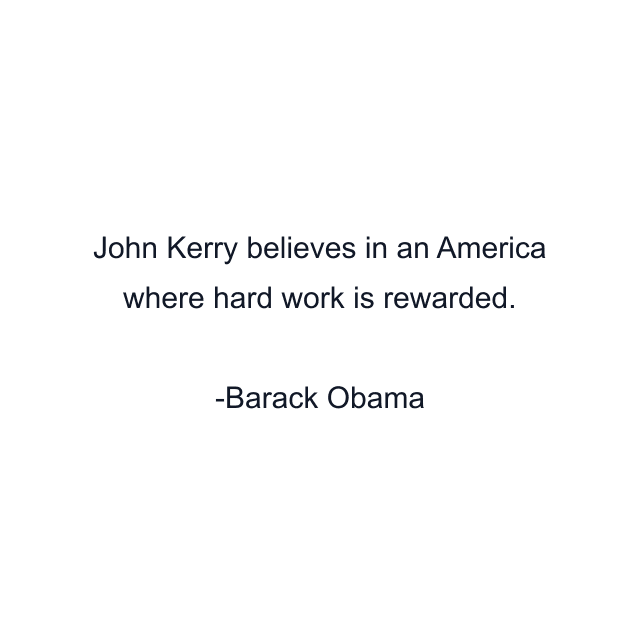 John Kerry believes in an America where hard work is rewarded.