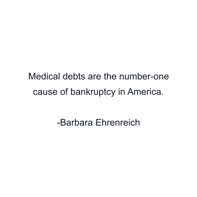 Medical debts are the number-one cause of bankruptcy in America.