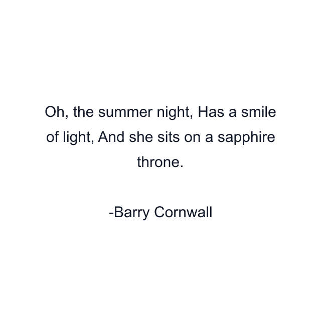 Oh, the summer night, Has a smile of light, And she sits on a sapphire throne.