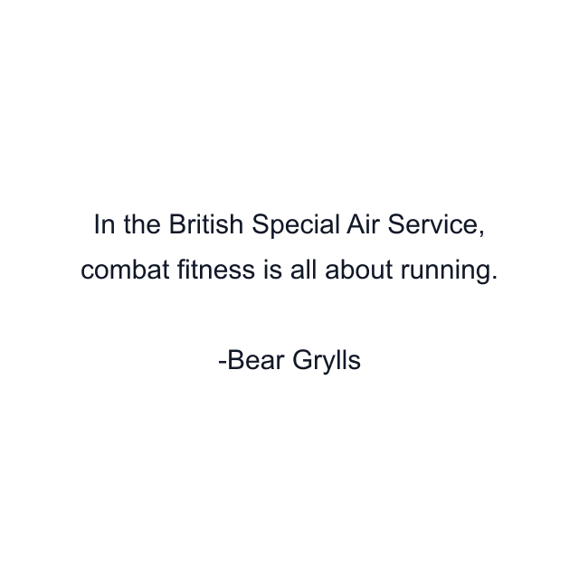 In the British Special Air Service, combat fitness is all about running.