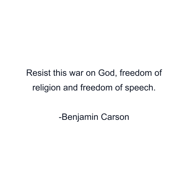 Resist this war on God, freedom of religion and freedom of speech.