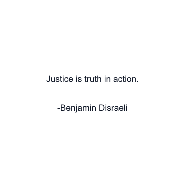 Justice is truth in action.