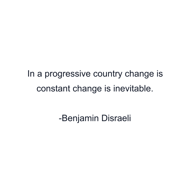 In a progressive country change is constant change is inevitable.