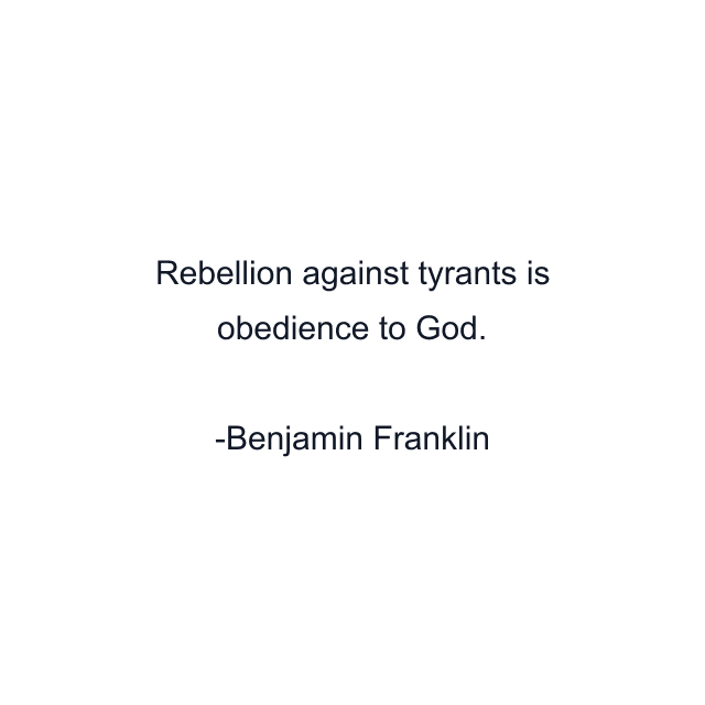 Rebellion against tyrants is obedience to God.