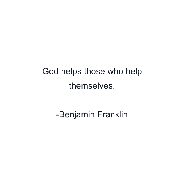 God helps those who help themselves.