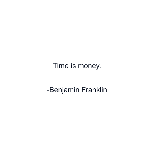 Time is money.