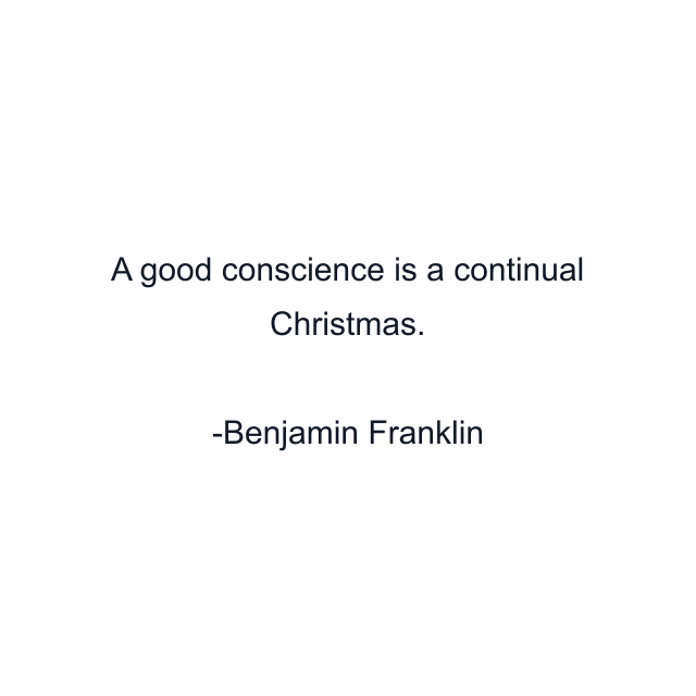 A good conscience is a continual Christmas.