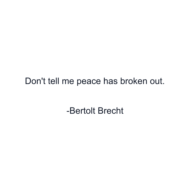 Don't tell me peace has broken out.